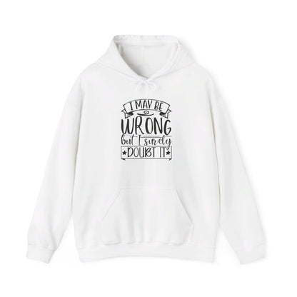 I May Be Wrong But I Surely Doubt It - Hooded Sweatshirt