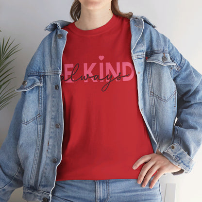 Be Kind Always - T-Shirt