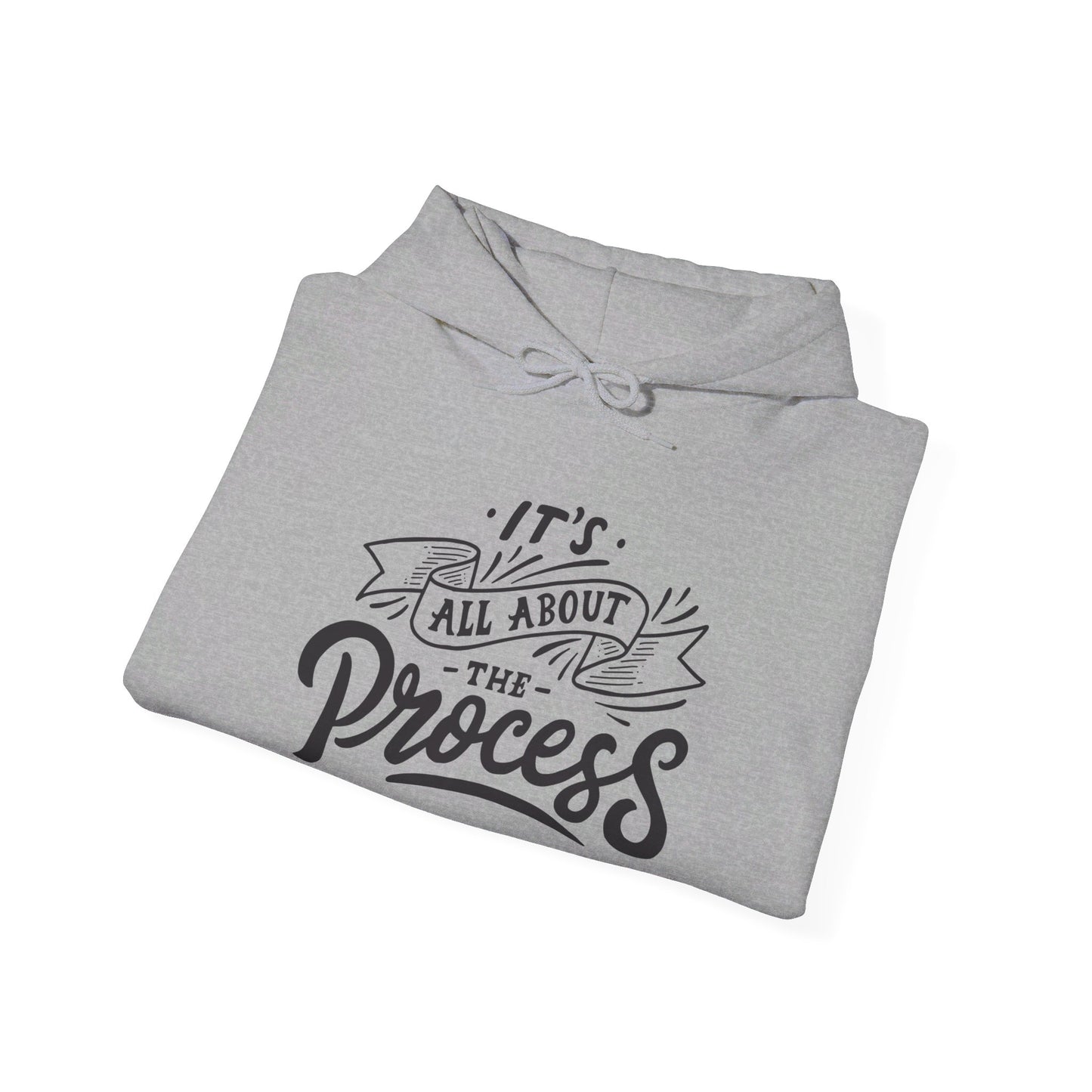 It's All About The Process - Hooded Sweatshirt