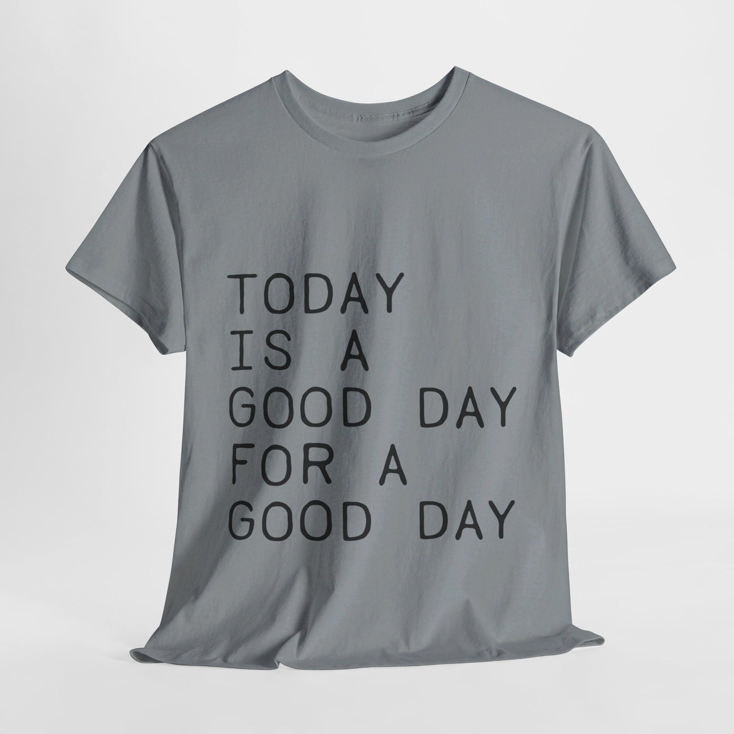 Today is a Good Day for a Good Day - T-Shirt