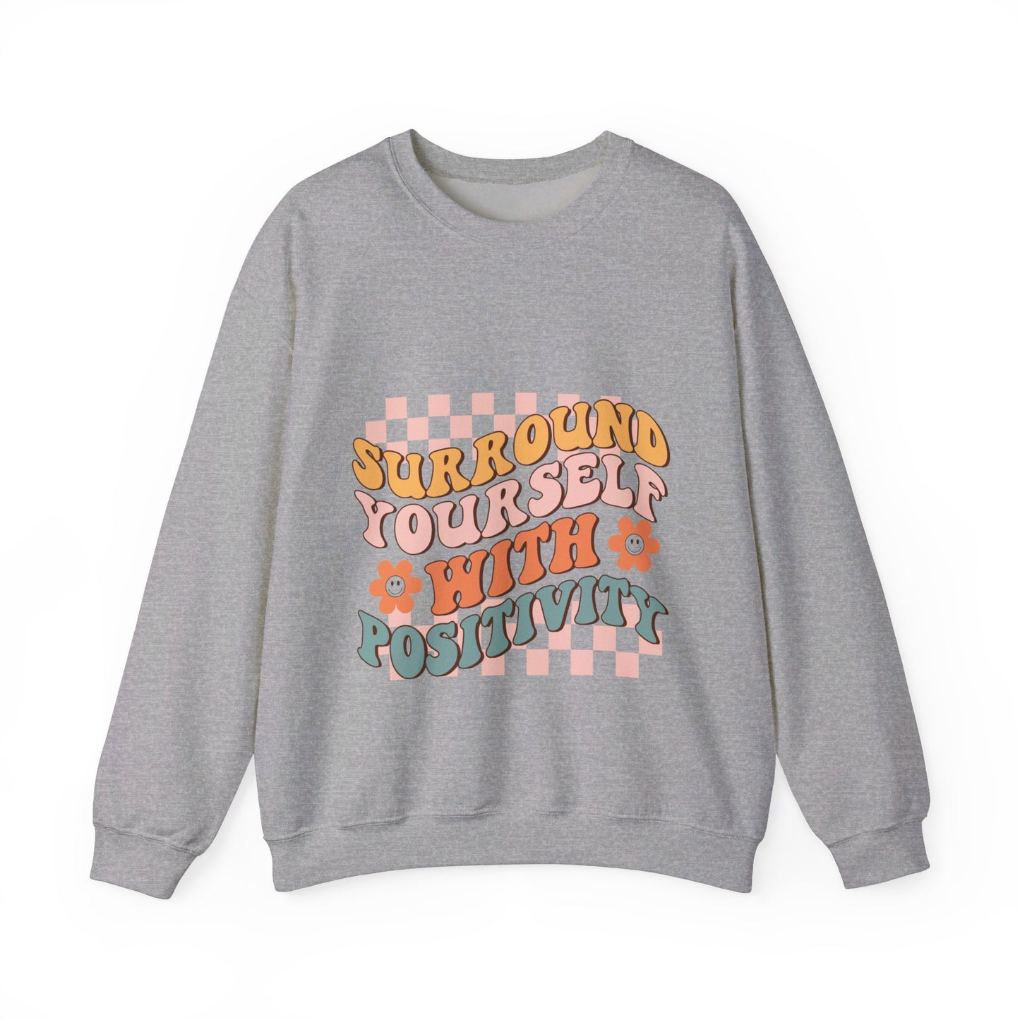 Surround Yourself With Positivity - Sweatshirt