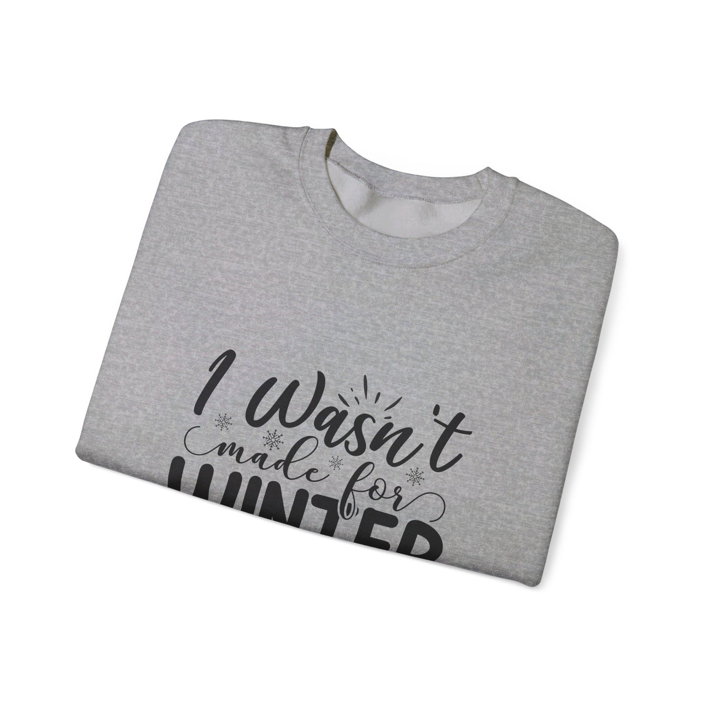 I Wasn't Made For Winter - Sweatshirt