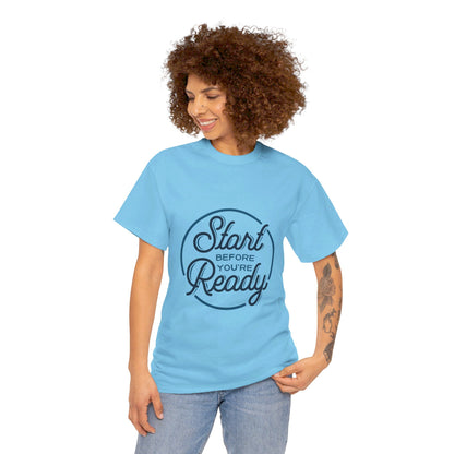 Start Before You're Ready-T-Shirt