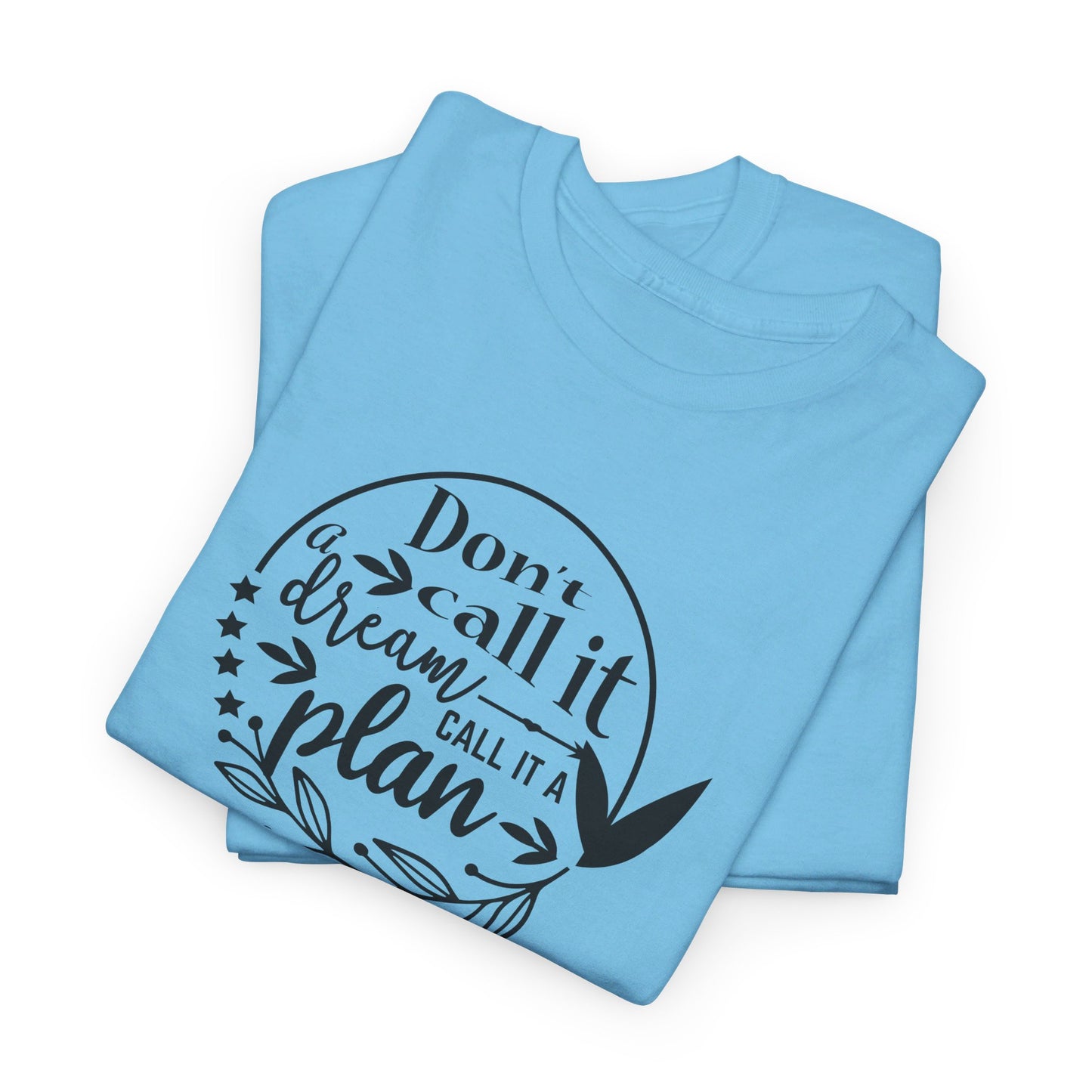 Plan, Don’t Just Dream - T-Shirt