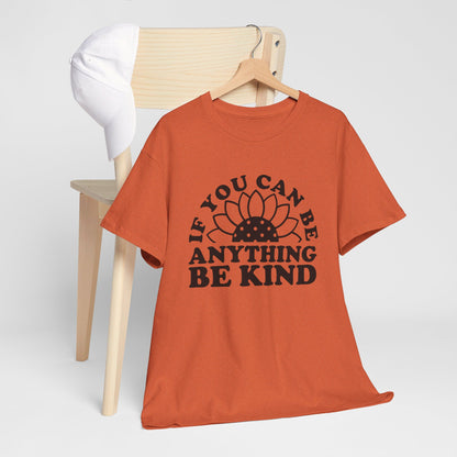 If You Can Be Anything Be Kind - T-Shirt