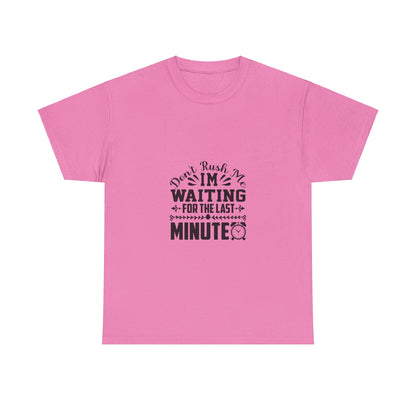 Don’t Rush Me, I’m Waiting for the Last Minute T-Shirt