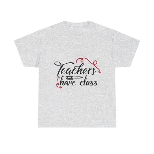Teachers Have Class T-Shirt