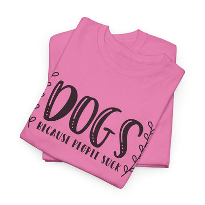 Dogs Because People Suck - T-Shirt