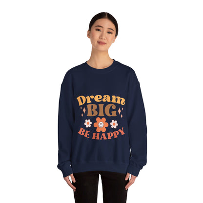 Dream Big Be Happy - Sweatshirt