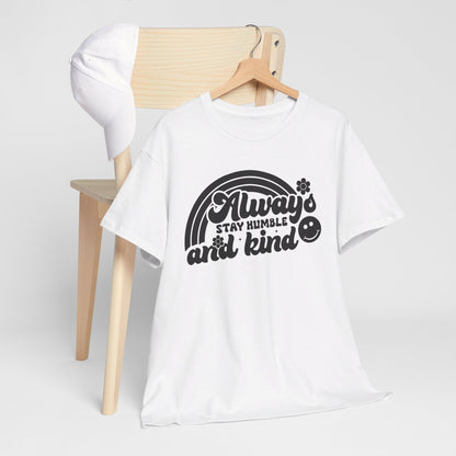 Always Stay Humble And Kind - T-Shirt