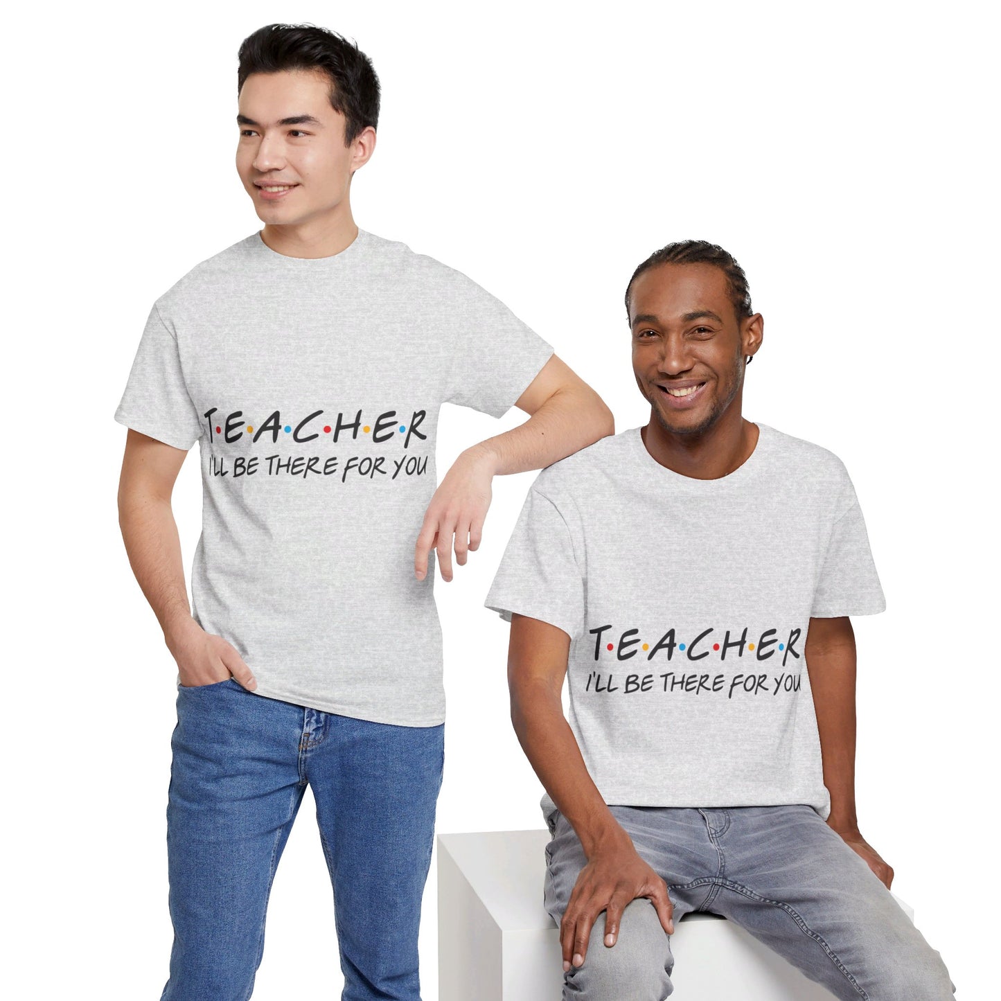 Teacher I'll Be There For You - T-Shirt