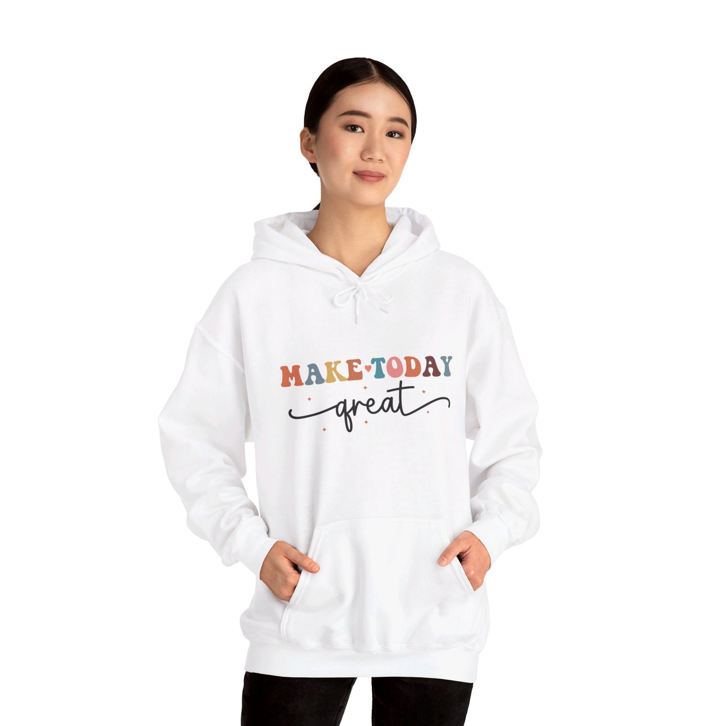 Make Today Great - Hooded Sweatshirt