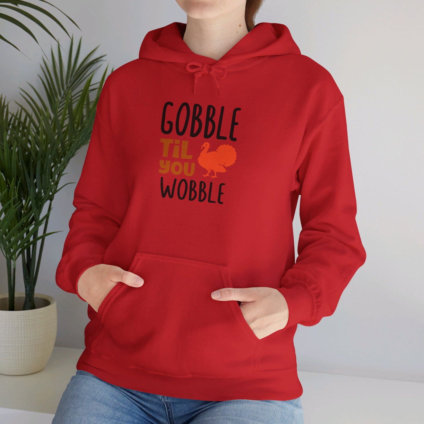 Gobble Till You Wobble, Thanksgiving Fun - Hooded Sweatshirt