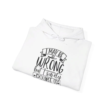 I May Be Wrong But I Surely Doubt It - Hooded Sweatshirt