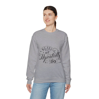 We Are What We Repeatedly Do - Sweatshirt