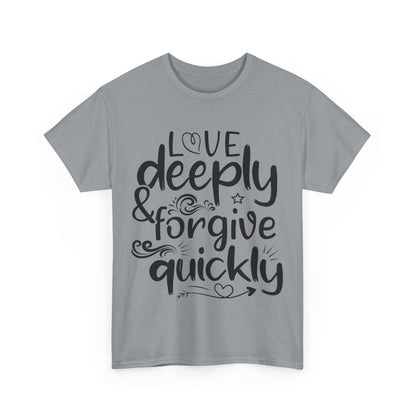 Love Deeply, Forgive Quickly T-Shirt