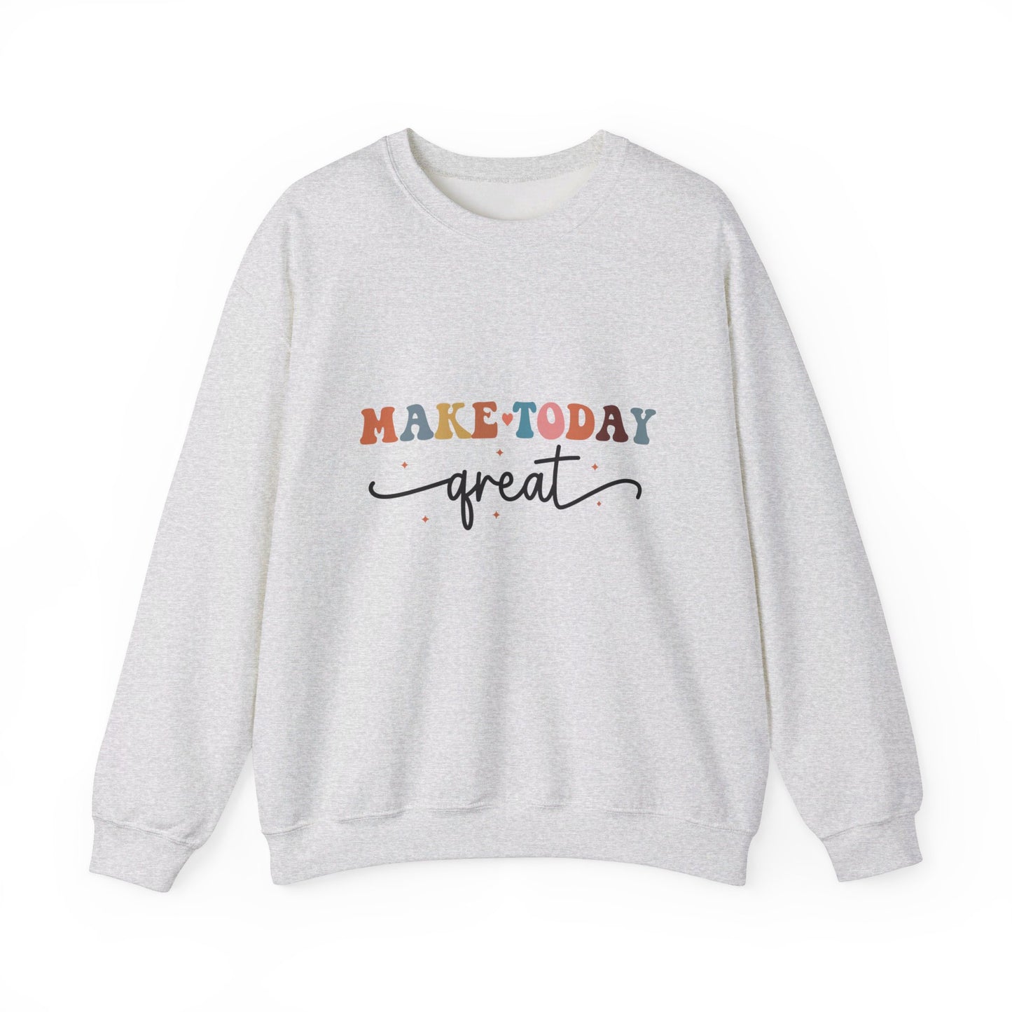 Make Today Great - Sweatshirt