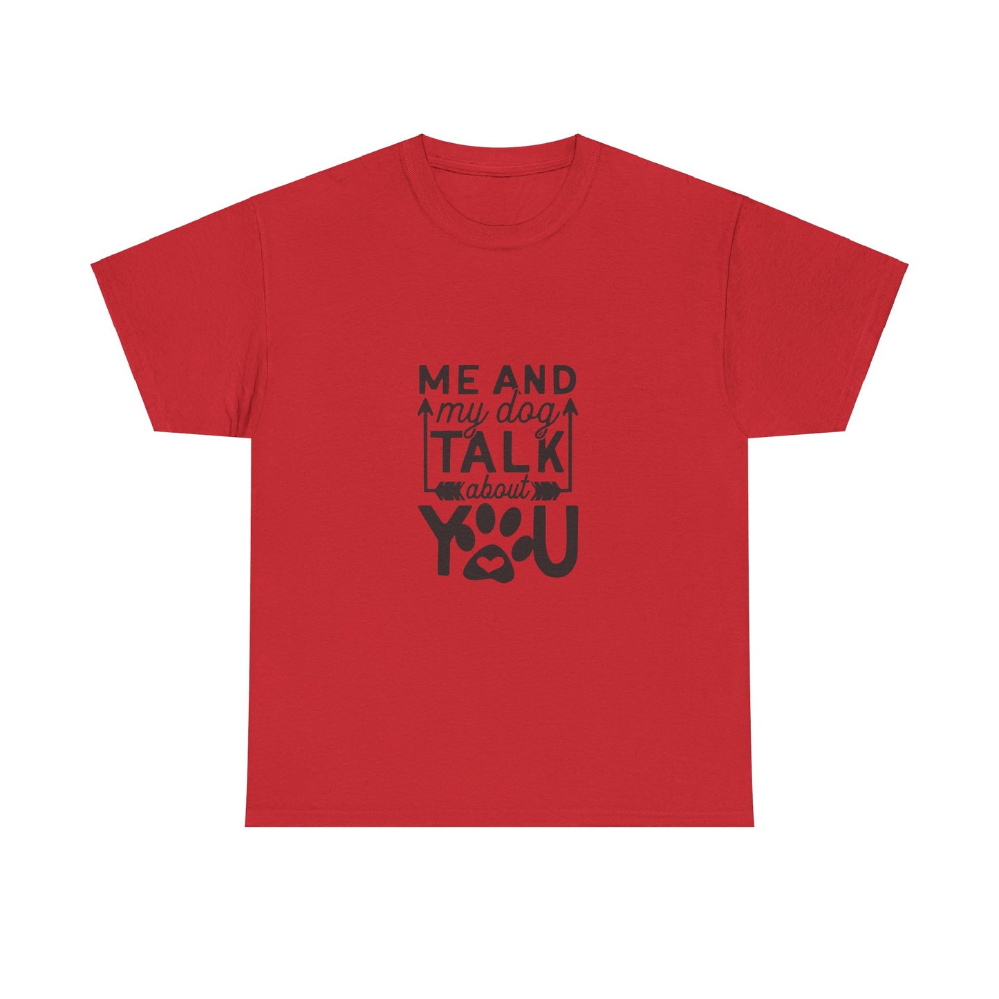 Me and My Dog Talk About You T-Shirt