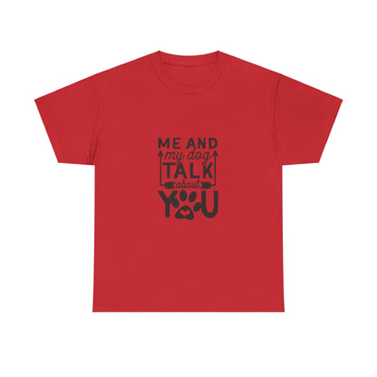 Me and My Dog Talk About You T-Shirt