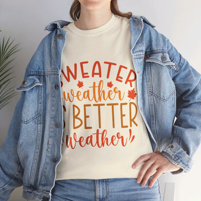 Sweater Weather is Better Weather-T-Shirt