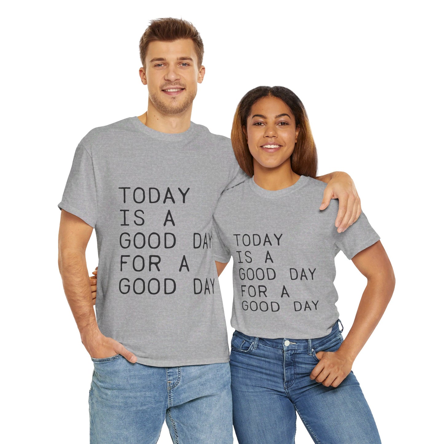 Today is a Good Day for a Good Day - T-Shirt