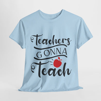 Teachers Gonna Teach - T-Shirt