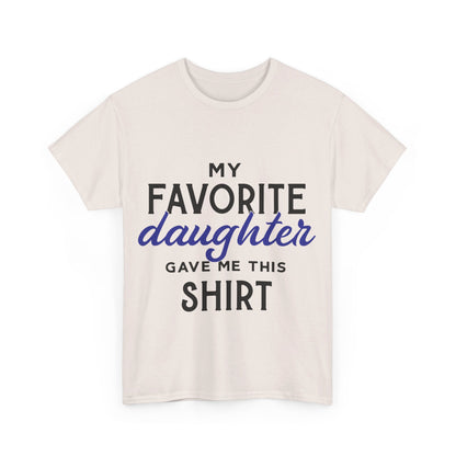 My Favorite Daughter Gave Me This Shirt