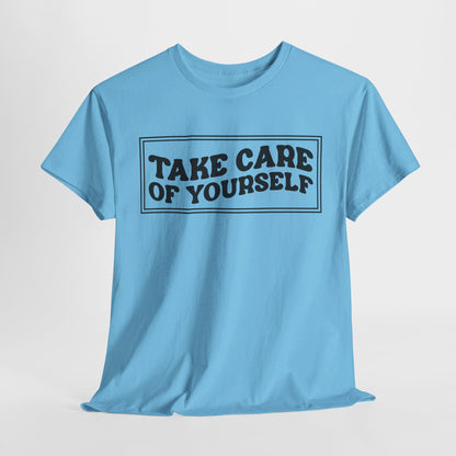 Take Care Of Yourself- T-Shirt