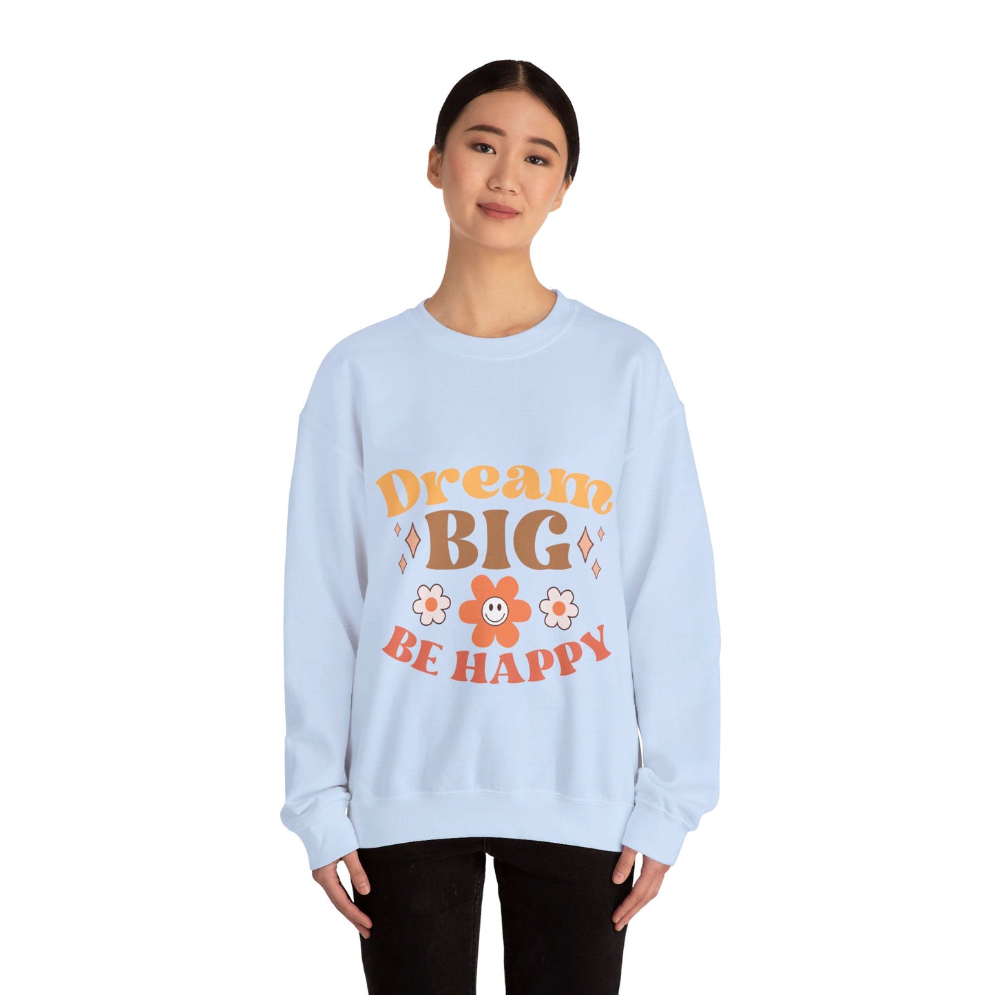 Dream Big Be Happy - Sweatshirt