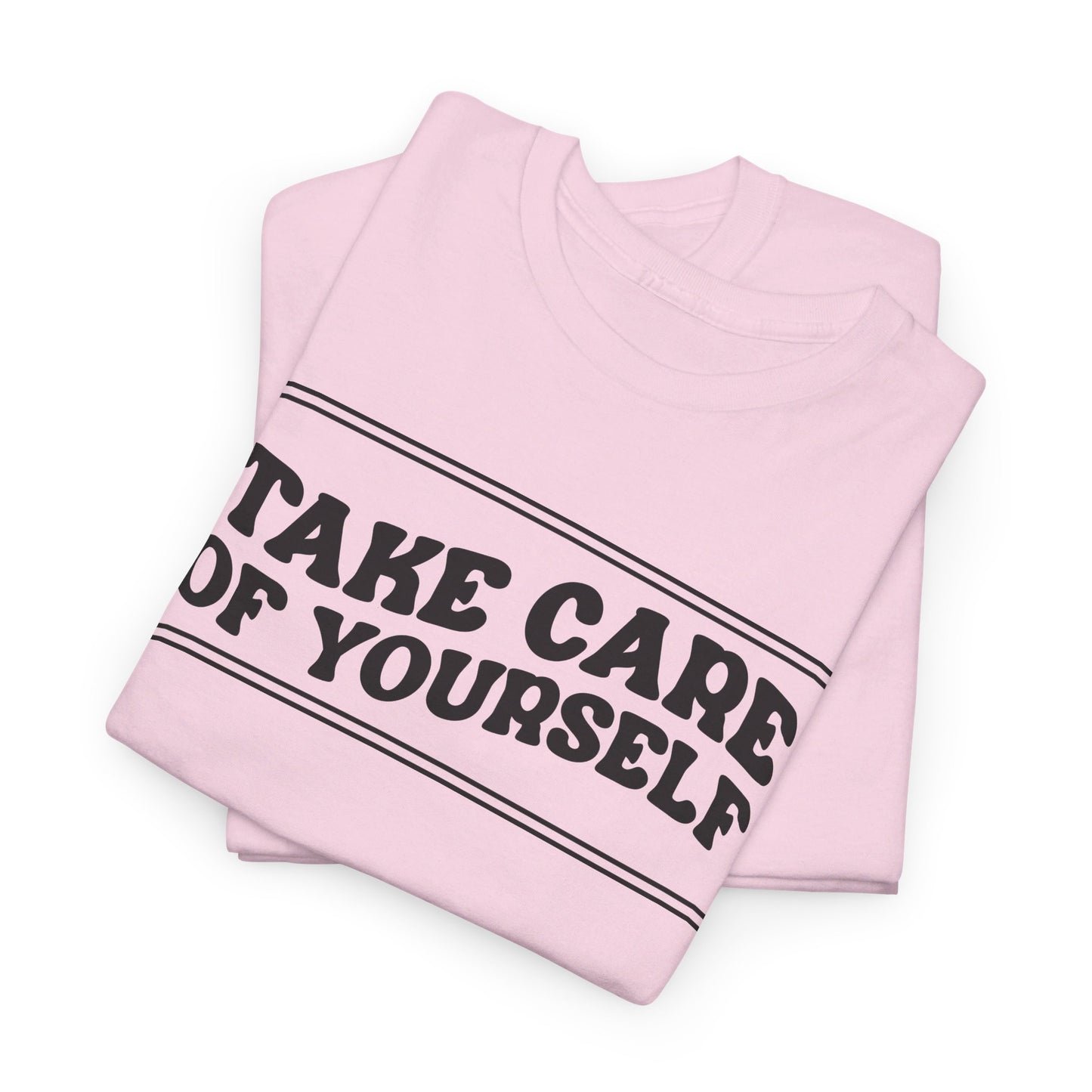 Take Care Of Yourself- T-Shirt