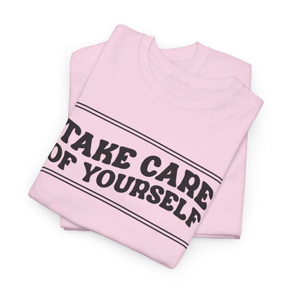 Take Care Of Yourself- T-Shirt