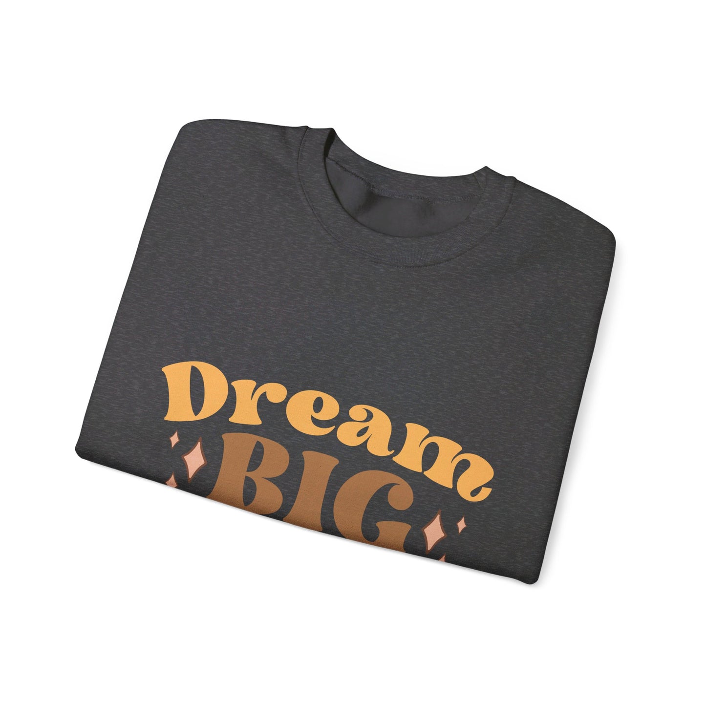 Dream Big Be Happy - Sweatshirt