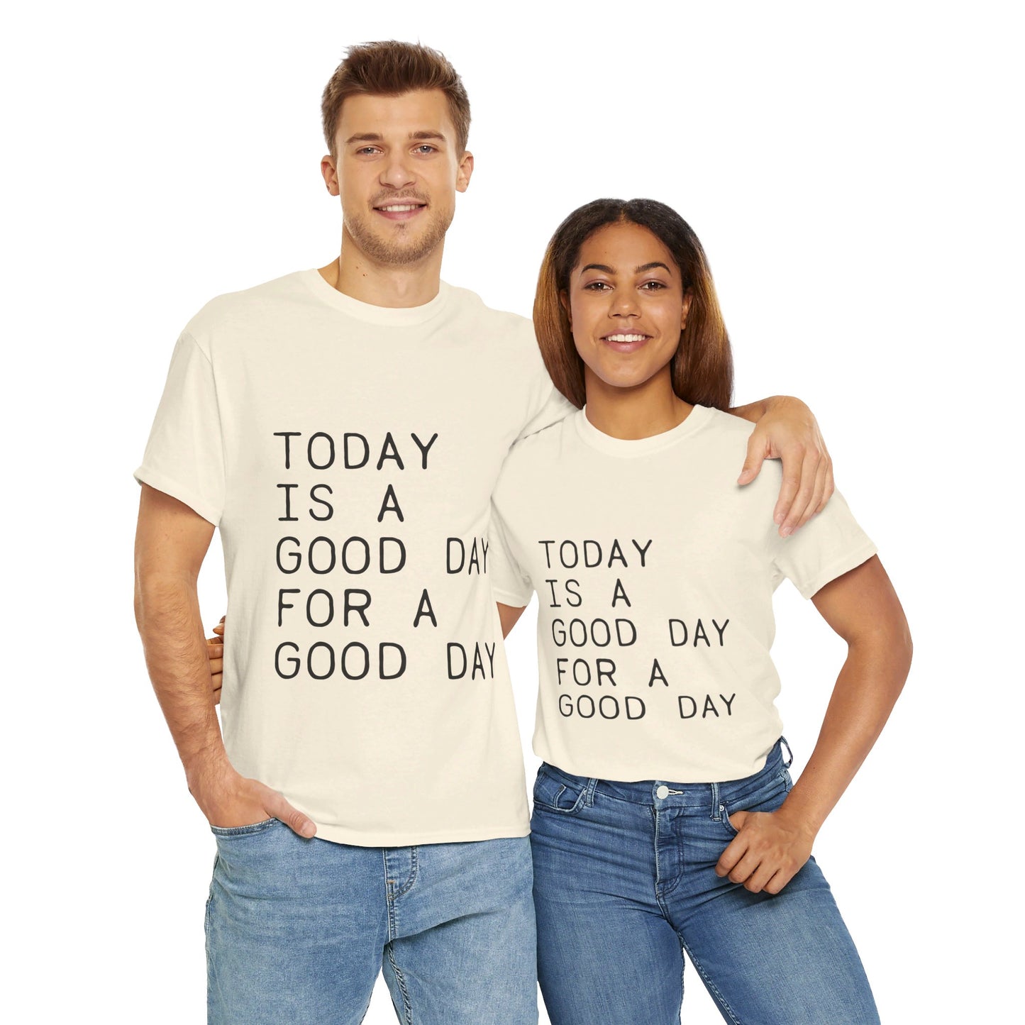 Today is a Good Day for a Good Day - T-Shirt