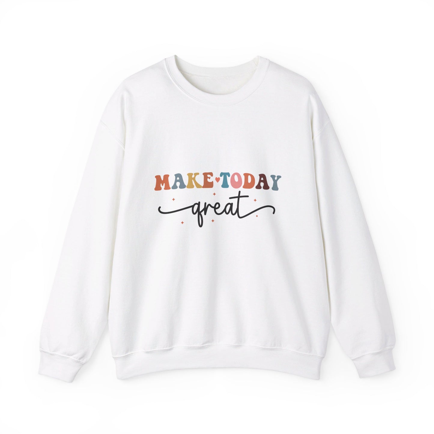 Make Today Great - Sweatshirt