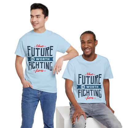 The Future is worth fighting for - T-Shirt