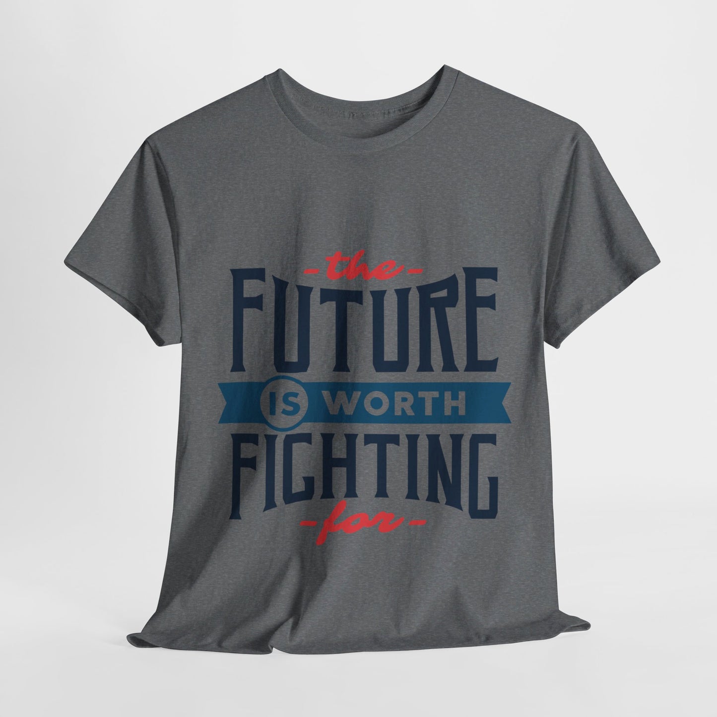 The Future is worth fighting for - T-Shirt