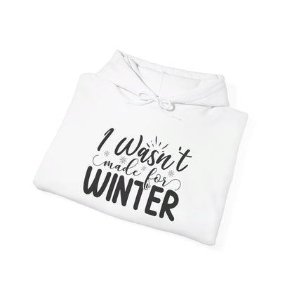 I Wasn't Made For Winter - Hooded Sweatshirt