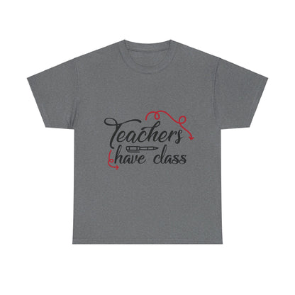 Teachers Have Class T-Shirt