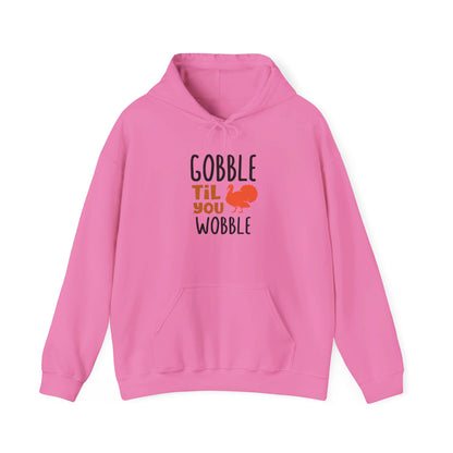 Gobble Till You Wobble, Thanksgiving Fun - Hooded Sweatshirt