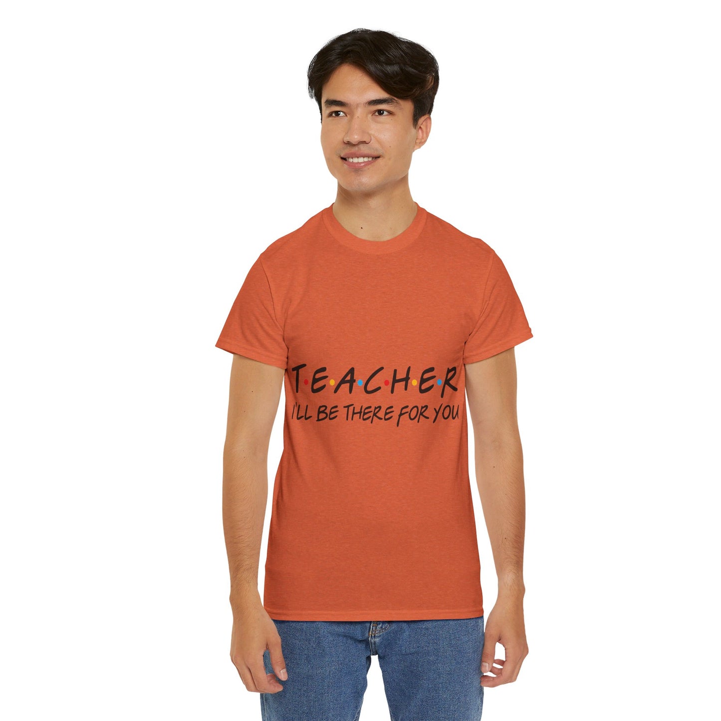 Teacher I'll Be There For You - T-Shirt