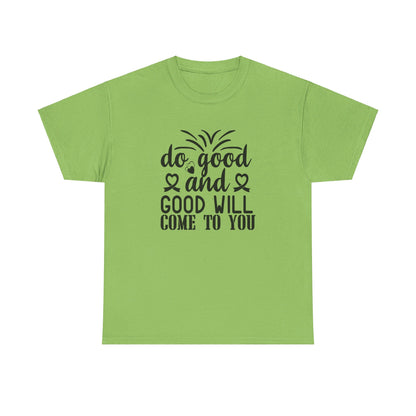 Do Good And Good Will Come To You - T-Shirt