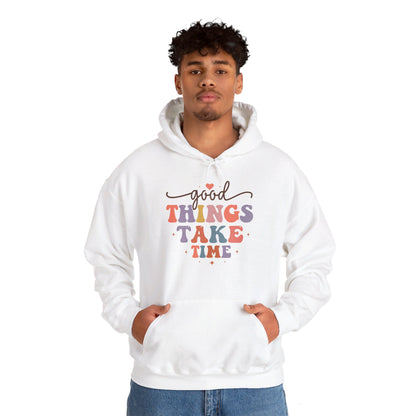 Good Things Take Time - Hooded Sweatshirt