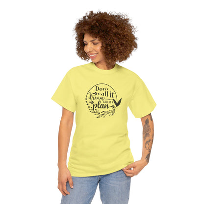 Plan, Don’t Just Dream - T-Shirt