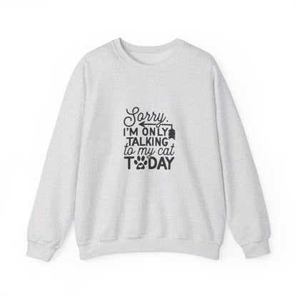 Sorry I'm Only Talking To My Cat - Sweatshirt