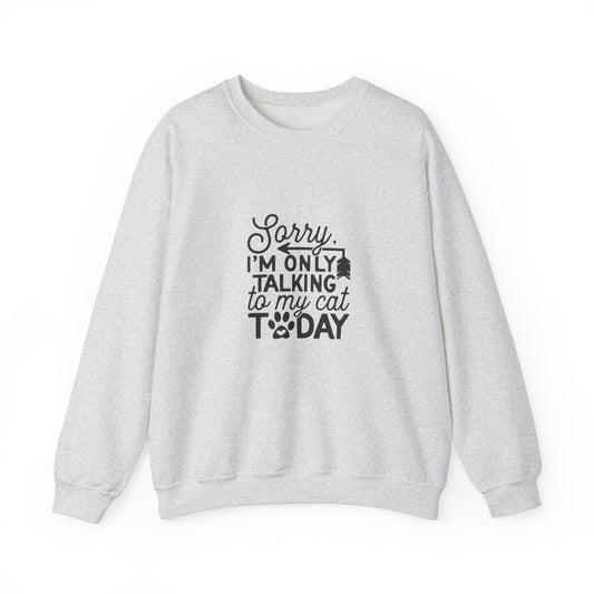 Sorry I'm Only Talking To My Cat - Sweatshirt