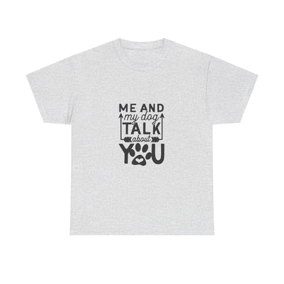 Me and My Dog Talk About You T-Shirt