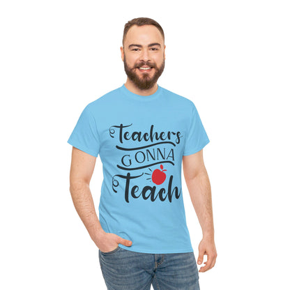 Teachers Gonna Teach - T-Shirt