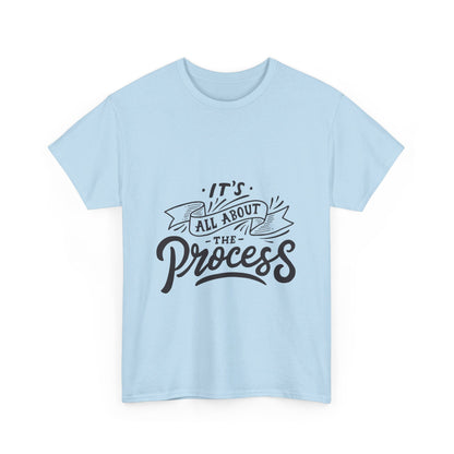 All About The Process T-Shirt