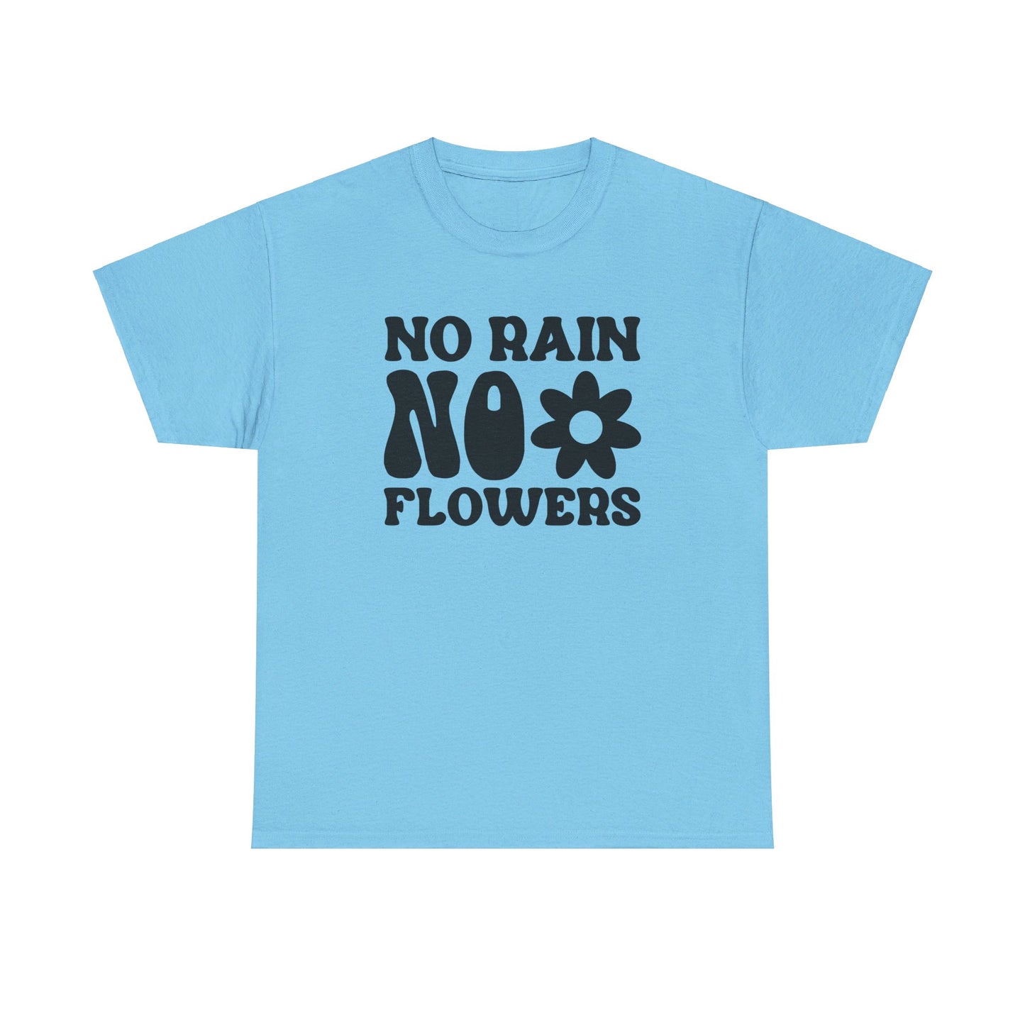 Flowers Need Rain to Flourish - T-Shirt