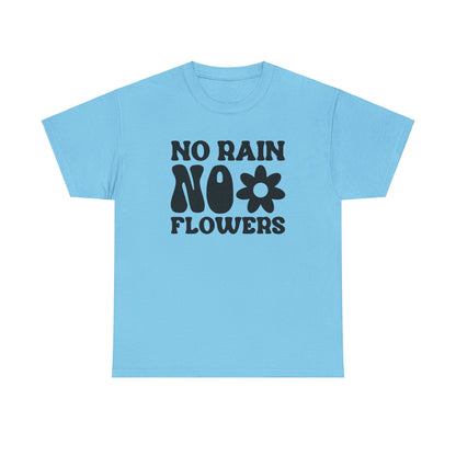 Flowers Need Rain to Flourish - T-Shirt